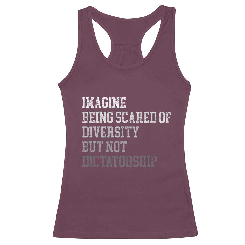 Imagine Being Scared Of Diversity But Not Dictatorship Racerback Tank Top Retro Vintage TS10 Maroon Print Your Wear