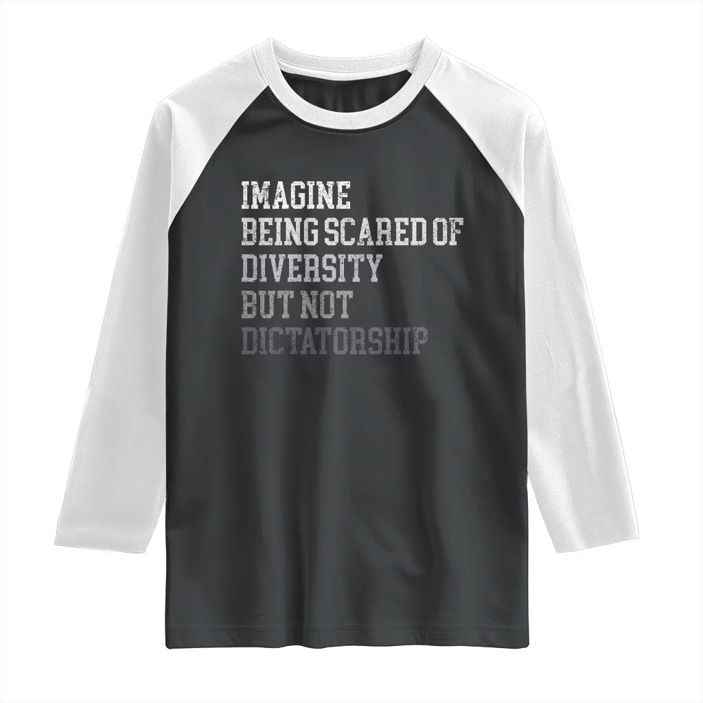 Imagine Being Scared Of Diversity But Not Dictatorship Raglan Shirt Retro Vintage TS10 Black White Print Your Wear