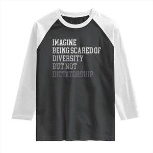 Imagine Being Scared Of Diversity But Not Dictatorship Raglan Shirt Retro Vintage TS10 Black White Print Your Wear
