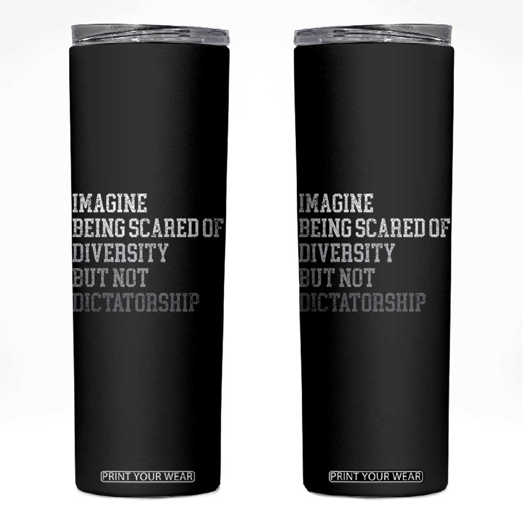 Imagine Being Scared Of Diversity But Not Dictatorship Skinny Tumbler Retro Vintage TS10 Black Print Your Wear