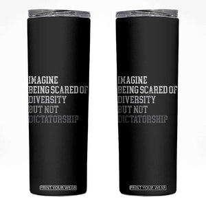 Imagine Being Scared Of Diversity But Not Dictatorship Skinny Tumbler Retro Vintage TS10 Black Print Your Wear