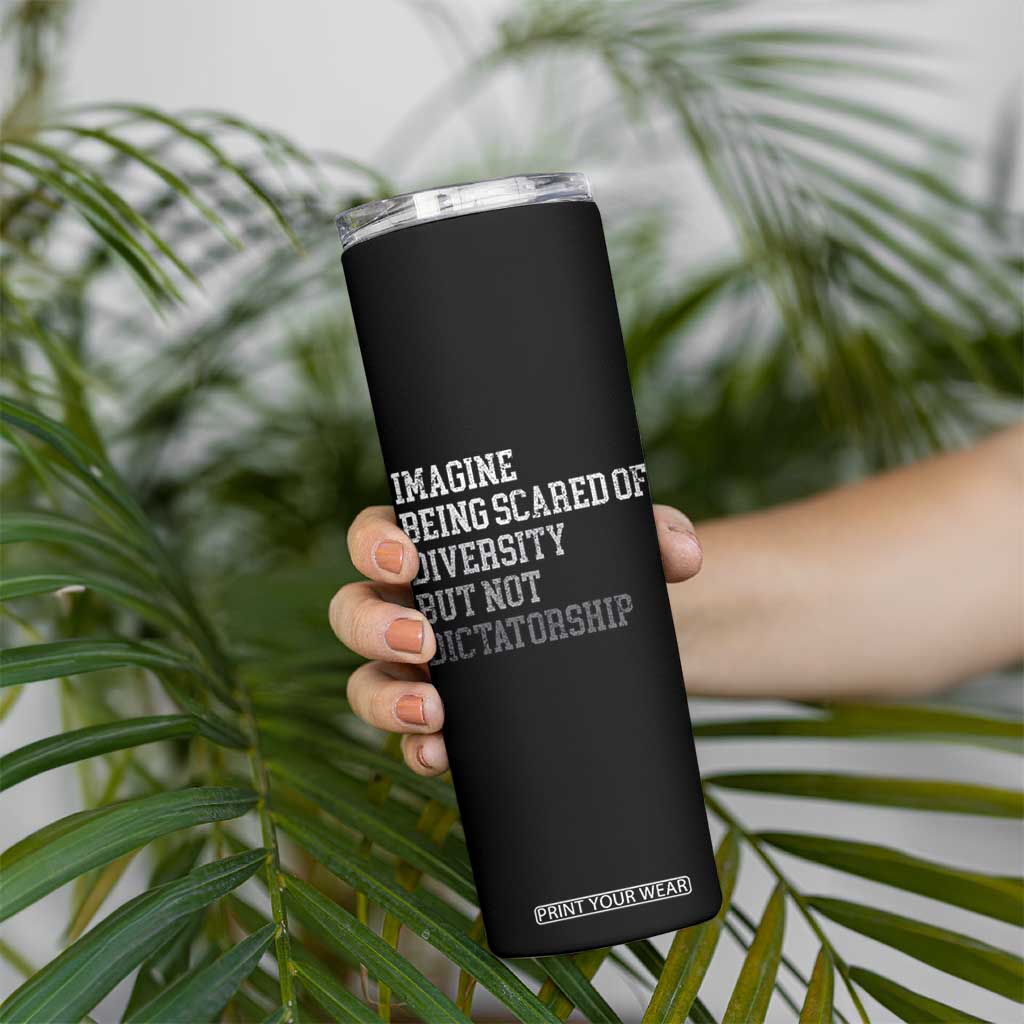 Imagine Being Scared Of Diversity But Not Dictatorship Skinny Tumbler Retro Vintage TS10 Print Your Wear