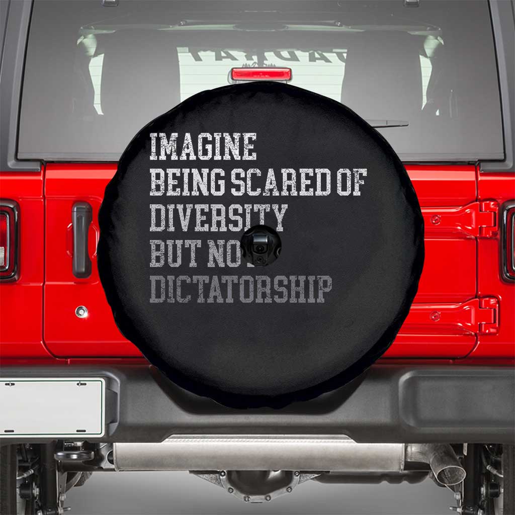 Imagine Being Scared Of Diversity But Not Dictatorship Spare Tire Cover Retro Vintage TS10 Black Print Your Wear