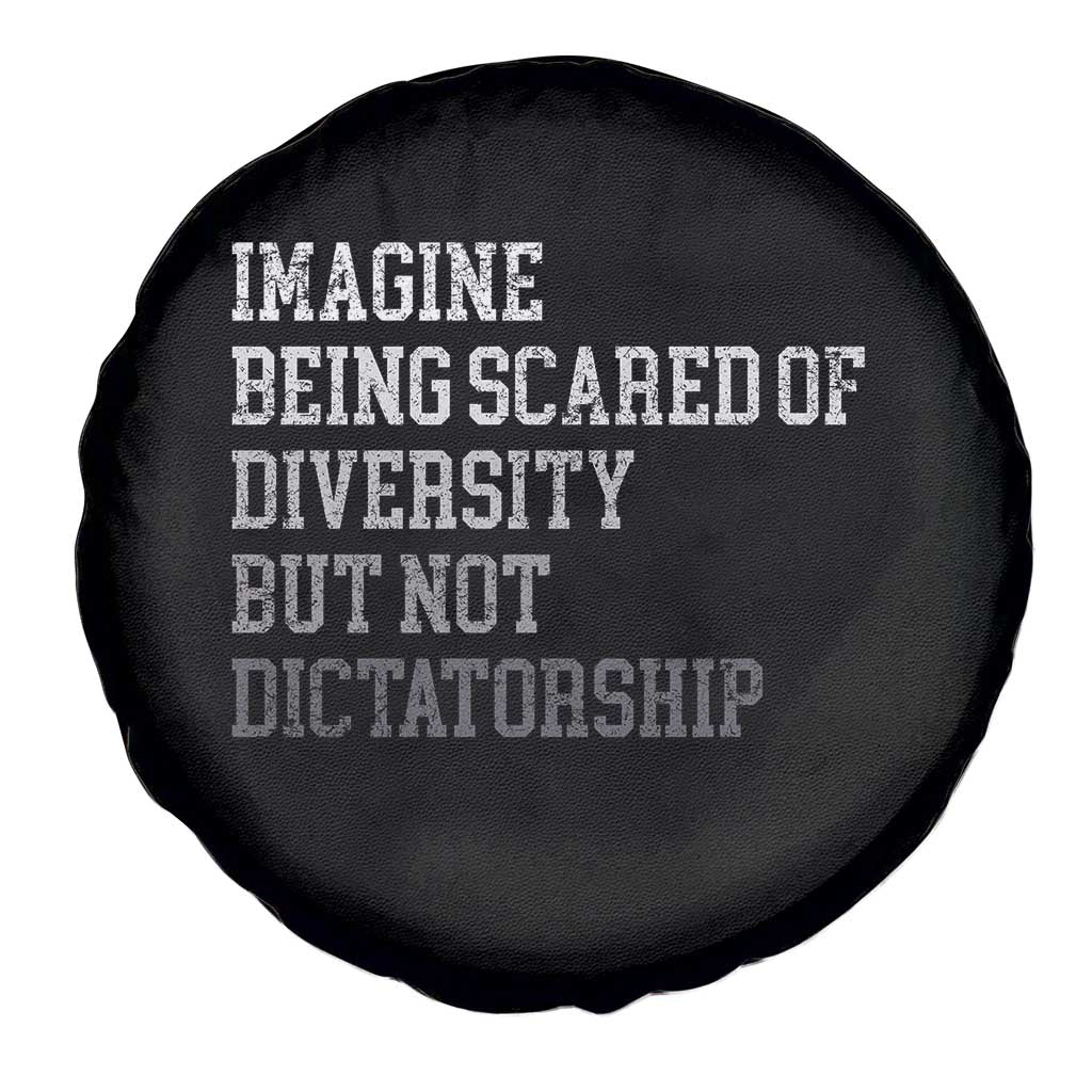 Imagine Being Scared Of Diversity But Not Dictatorship Spare Tire Cover Retro Vintage TS10 Print Your Wear