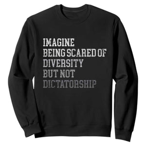 Imagine Being Scared Of Diversity But Not Dictatorship Sweatshirt Retro Vintage TS10 Black Print Your Wear