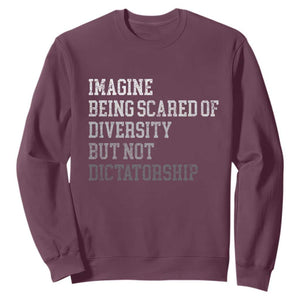 Imagine Being Scared Of Diversity But Not Dictatorship Sweatshirt Retro Vintage TS10 Maroon Print Your Wear