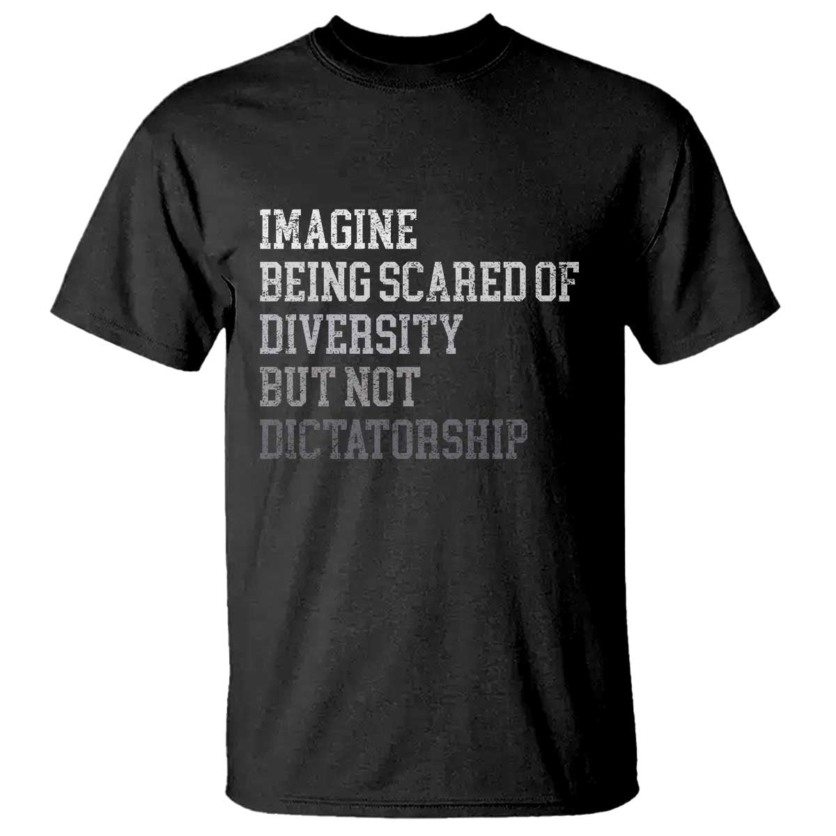 Imagine Being Scared Of Diversity But Not Dictatorship T Shirt Retro Vintage TS10 Black Print Your Wear