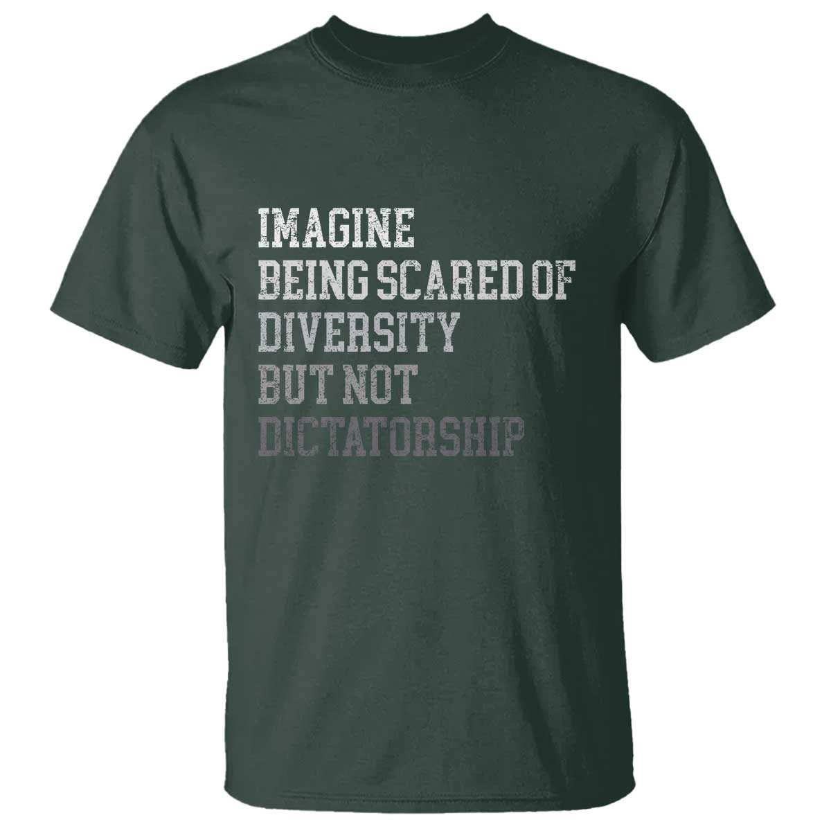 Imagine Being Scared Of Diversity But Not Dictatorship T Shirt Retro Vintage TS10 Dark Forest Green Print Your Wear