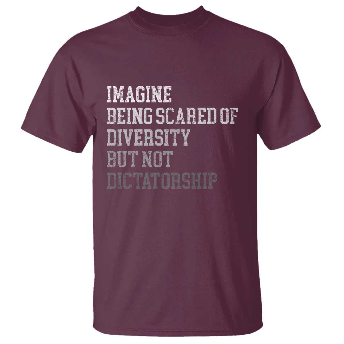 Imagine Being Scared Of Diversity But Not Dictatorship T Shirt Retro Vintage TS10 Maroon Print Your Wear
