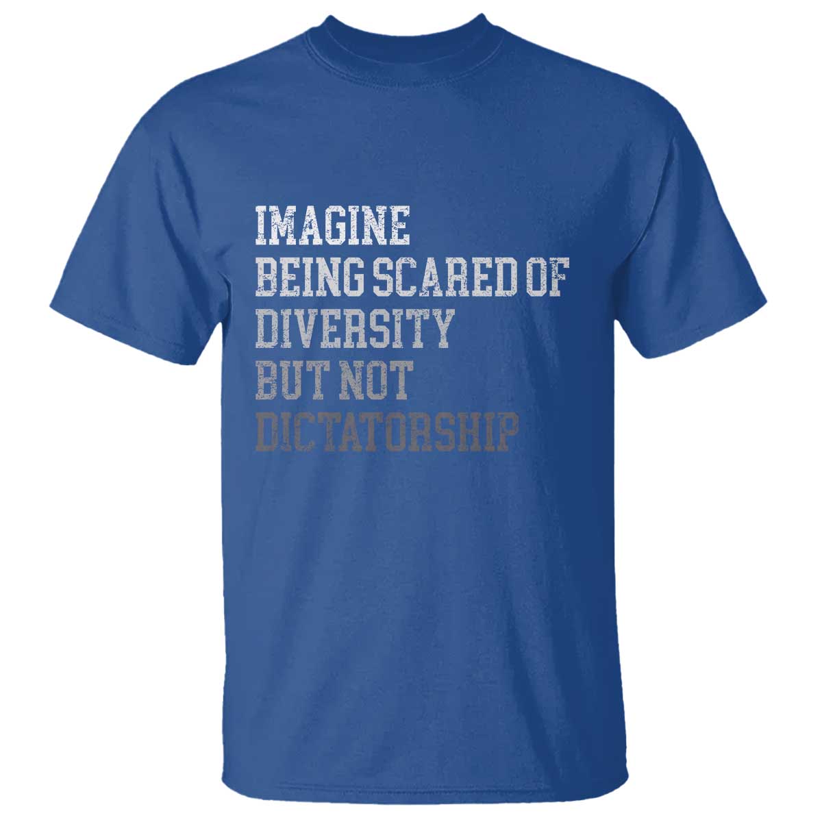 Imagine Being Scared Of Diversity But Not Dictatorship T Shirt Retro Vintage TS10 Royal Blue Print Your Wear