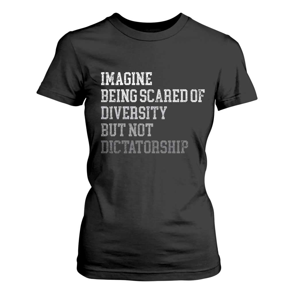 Imagine Being Scared Of Diversity But Not Dictatorship T Shirt For Women Retro Vintage TS10 Black Print Your Wear
