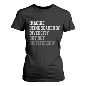 Imagine Being Scared Of Diversity But Not Dictatorship T Shirt For Women Retro Vintage TS10 Black Print Your Wear
