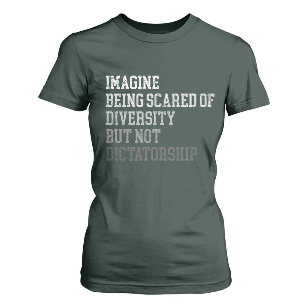 Imagine Being Scared Of Diversity But Not Dictatorship T Shirt For Women Retro Vintage TS10 Dark Forest Green Print Your Wear