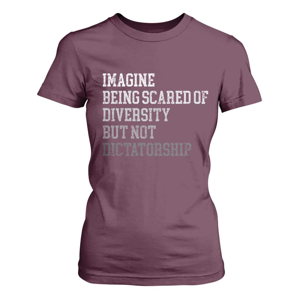 Imagine Being Scared Of Diversity But Not Dictatorship T Shirt For Women Retro Vintage TS10 Maroon Print Your Wear