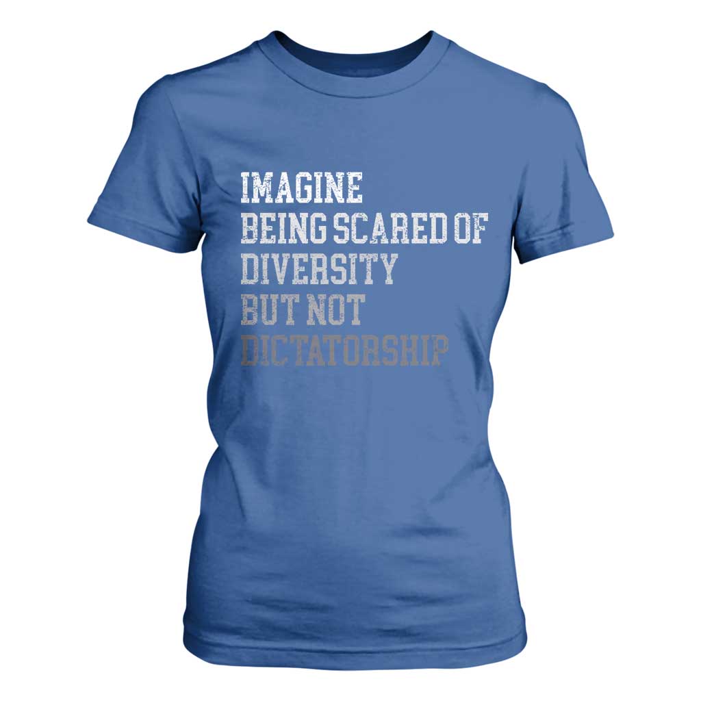 Imagine Being Scared Of Diversity But Not Dictatorship T Shirt For Women Retro Vintage TS10 Royal Blue Print Your Wear