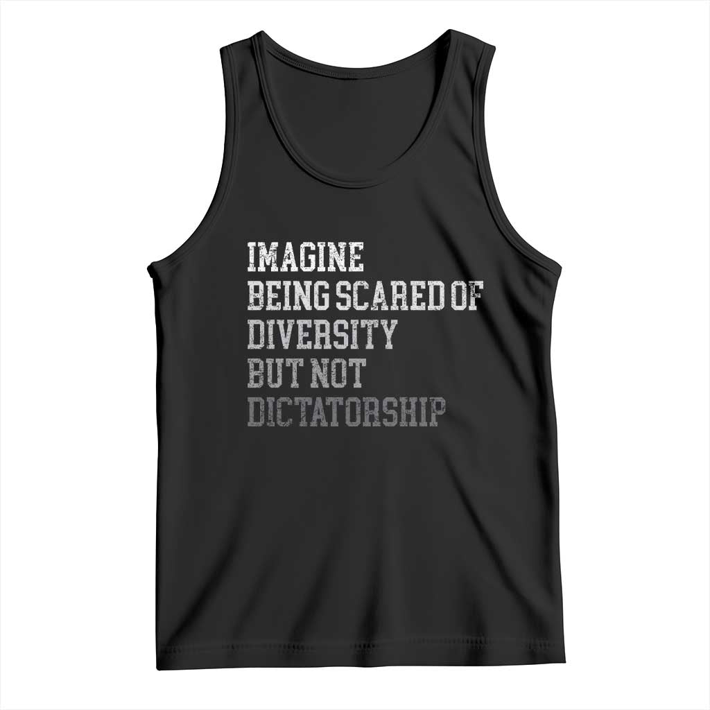 Imagine Being Scared Of Diversity But Not Dictatorship Tank Top Retro Vintage TS10 Black Print Your Wear