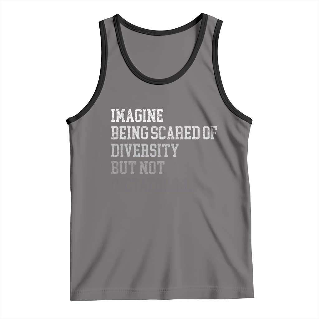 Imagine Being Scared Of Diversity But Not Dictatorship Tank Top Retro Vintage TS10 Deep Heather Black Print Your Wear