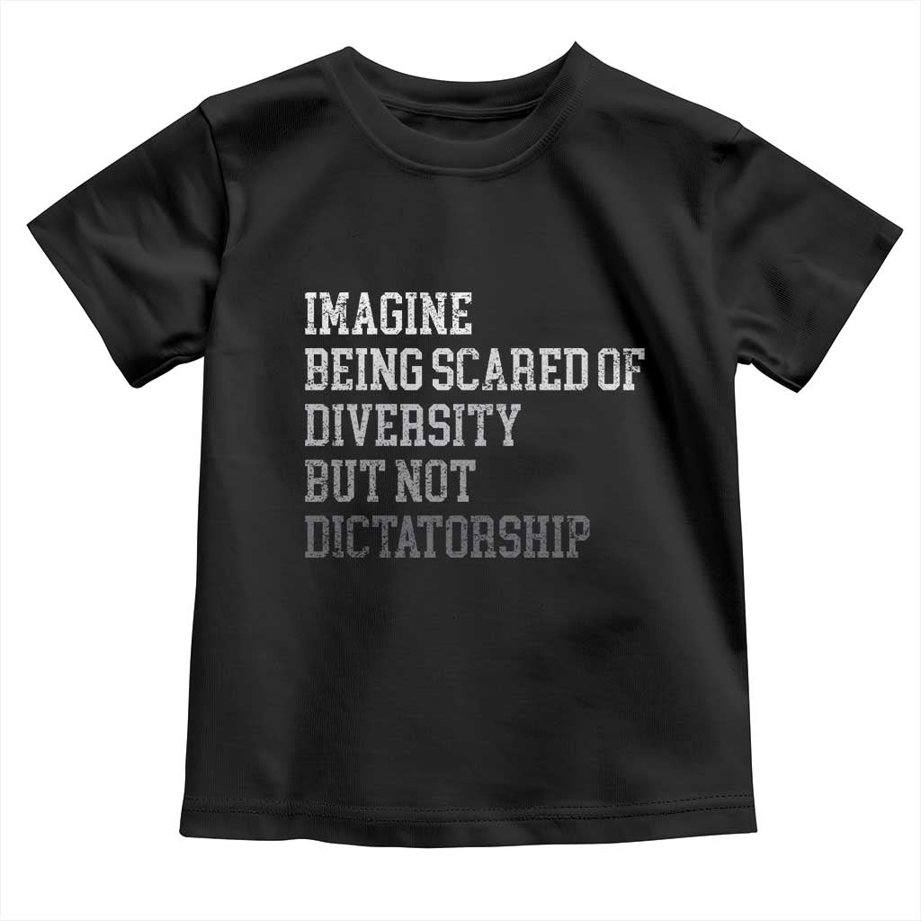 Imagine Being Scared Of Diversity But Not Dictatorship Toddler T Shirt Retro Vintage TS10 Black Print Your Wear