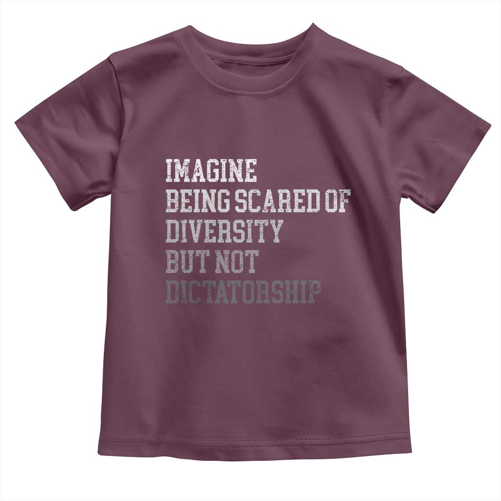 Imagine Being Scared Of Diversity But Not Dictatorship Toddler T Shirt Retro Vintage TS10 Maroon Print Your Wear