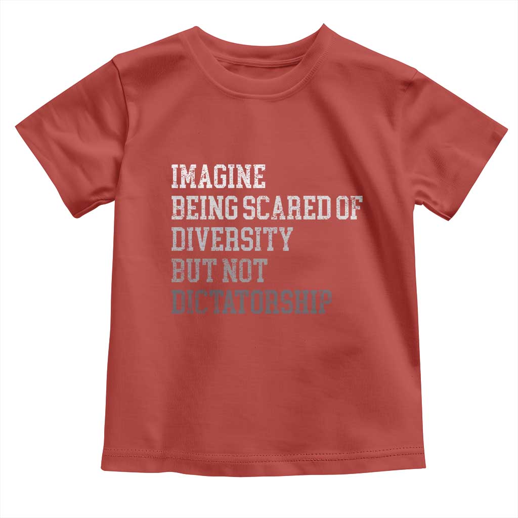 Imagine Being Scared Of Diversity But Not Dictatorship Toddler T Shirt Retro Vintage TS10 Red Print Your Wear