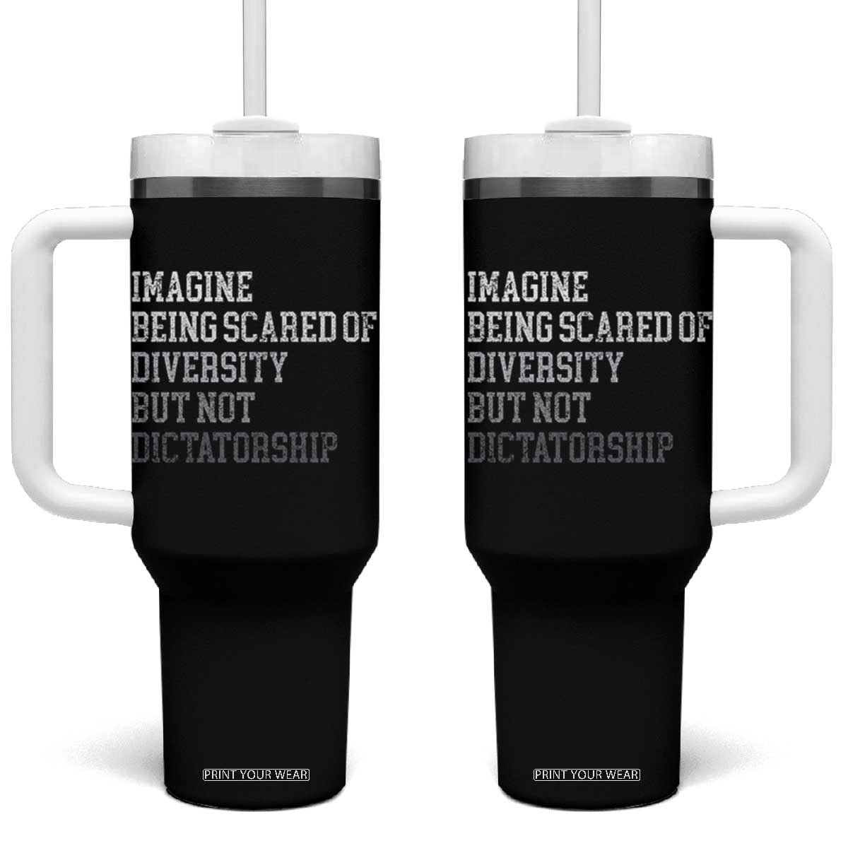 Imagine Being Scared Of Diversity But Not Dictatorship Tumbler With Handle Retro Vintage TS10 One Size: 40 oz Black Print Your Wear