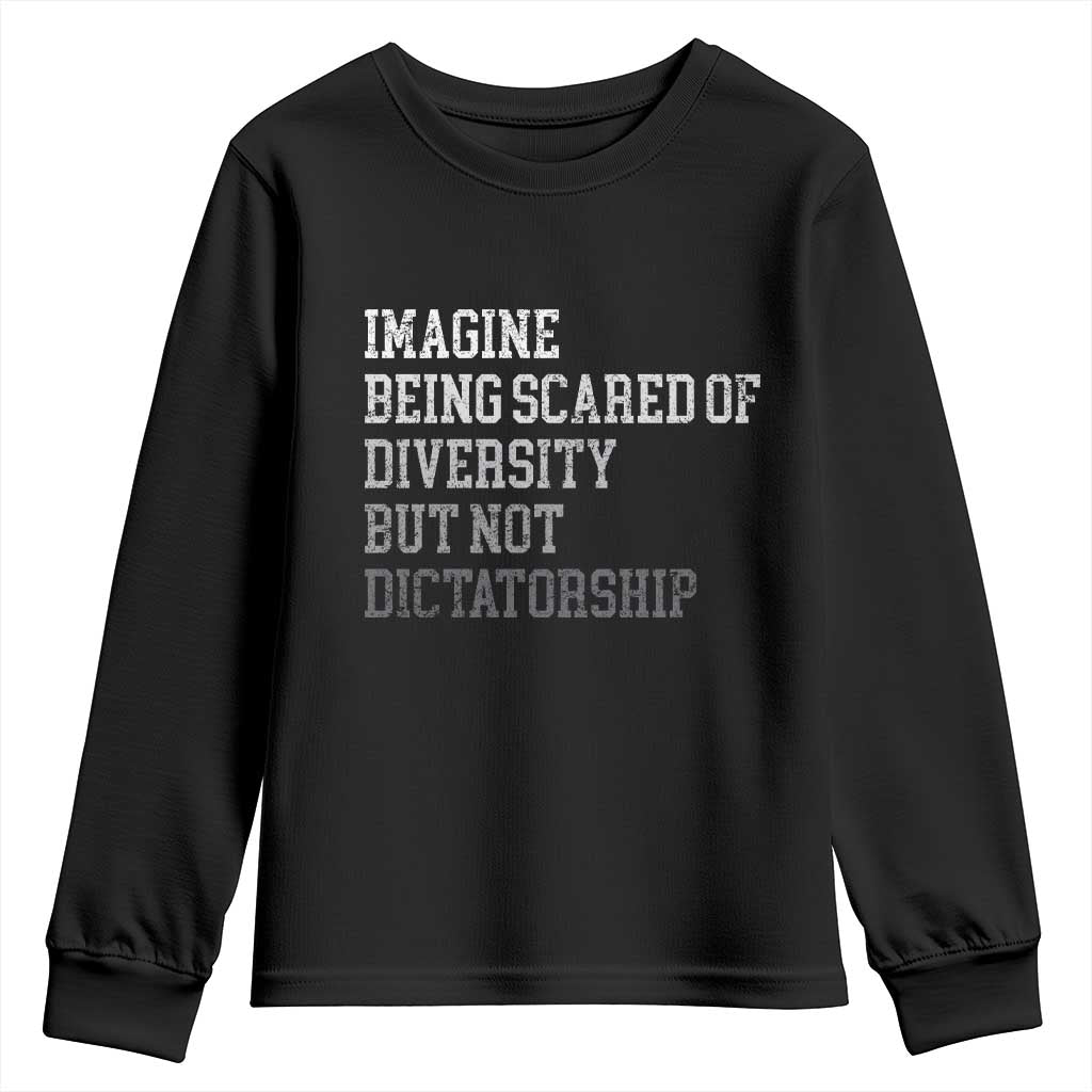 Imagine Being Scared Of Diversity But Not Dictatorship Youth Sweatshirt Retro Vintage TS10 Black Print Your Wear