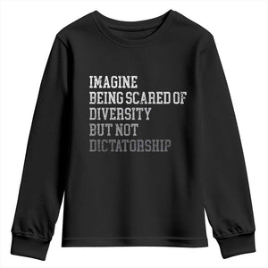 Imagine Being Scared Of Diversity But Not Dictatorship Youth Sweatshirt Retro Vintage TS10 Black Print Your Wear