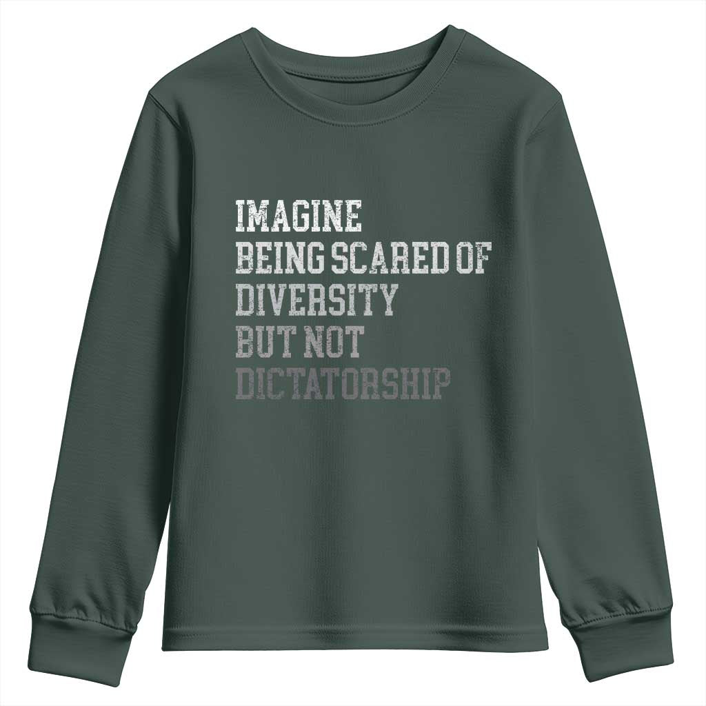 Imagine Being Scared Of Diversity But Not Dictatorship Youth Sweatshirt Retro Vintage TS10 Dark Forest Green Print Your Wear