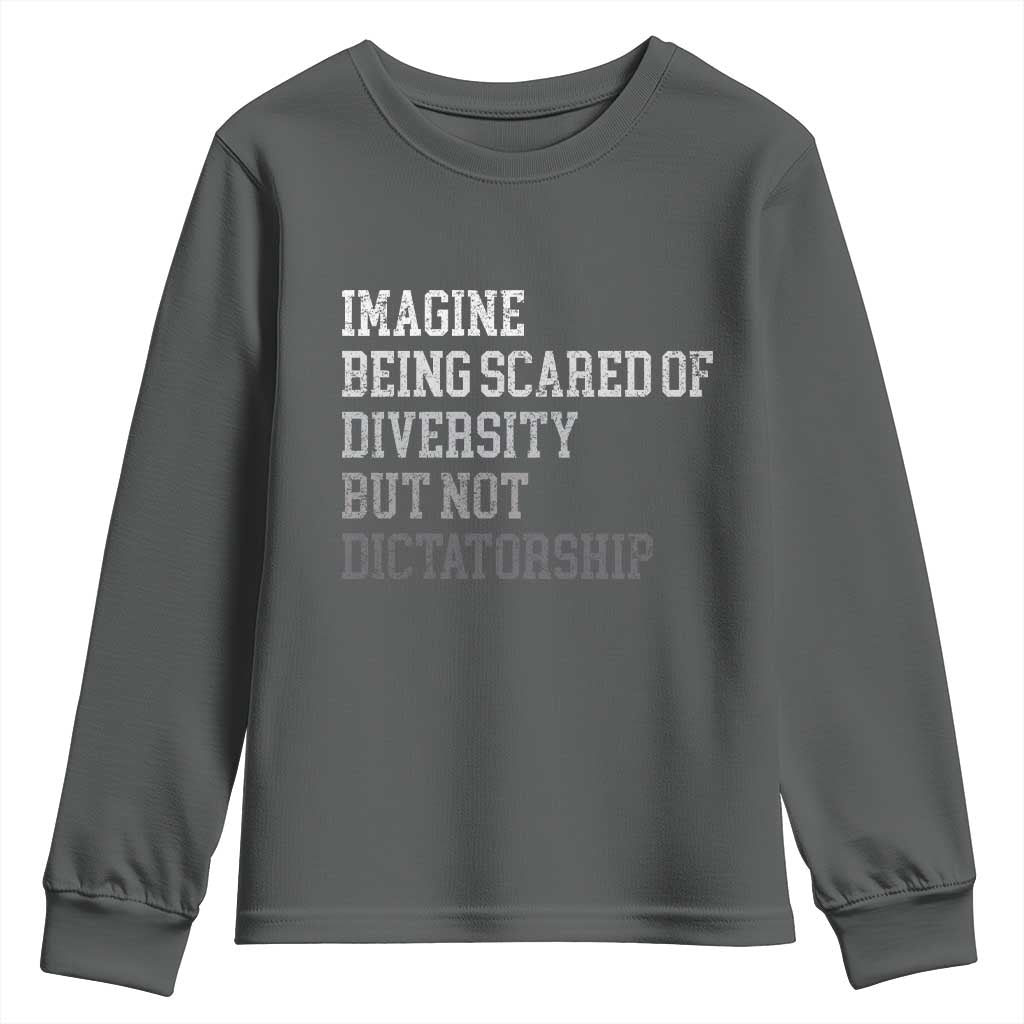 Imagine Being Scared Of Diversity But Not Dictatorship Youth Sweatshirt Retro Vintage TS10 Dark Heather Print Your Wear