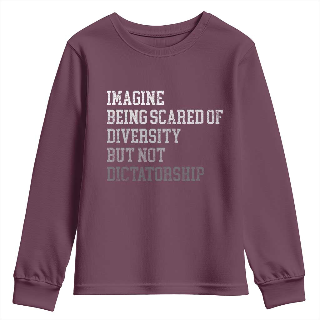Imagine Being Scared Of Diversity But Not Dictatorship Youth Sweatshirt Retro Vintage TS10 Maroon Print Your Wear