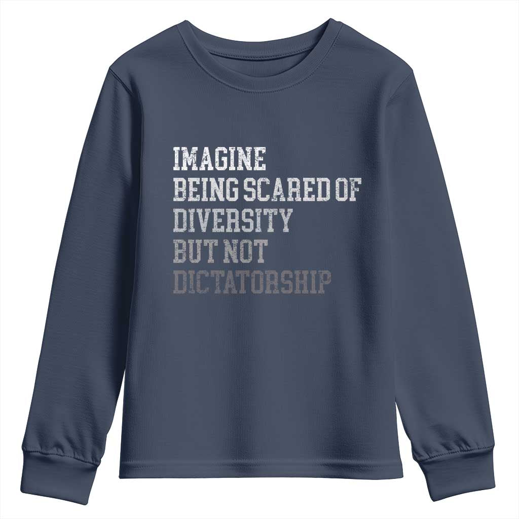 Imagine Being Scared Of Diversity But Not Dictatorship Youth Sweatshirt Retro Vintage TS10 Navy Print Your Wear