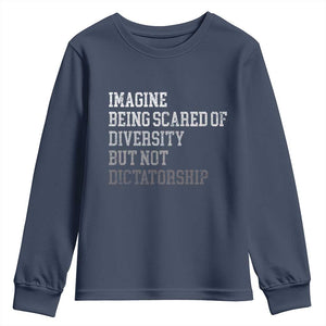 Imagine Being Scared Of Diversity But Not Dictatorship Youth Sweatshirt Retro Vintage TS10 Navy Print Your Wear