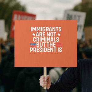 Pro Immigration Protest Sign Social Justice Anti Racism TS10 Horizontal 18" × 24" Orange Print Your Wear