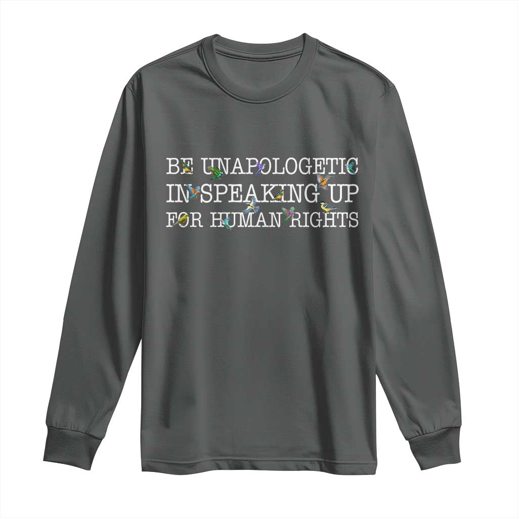 Unapologetic Speaking For Human Rights Long Sleeve Shirt Positive Message Protest Bird Diversity TS10 Dark Heather Print Your Wear