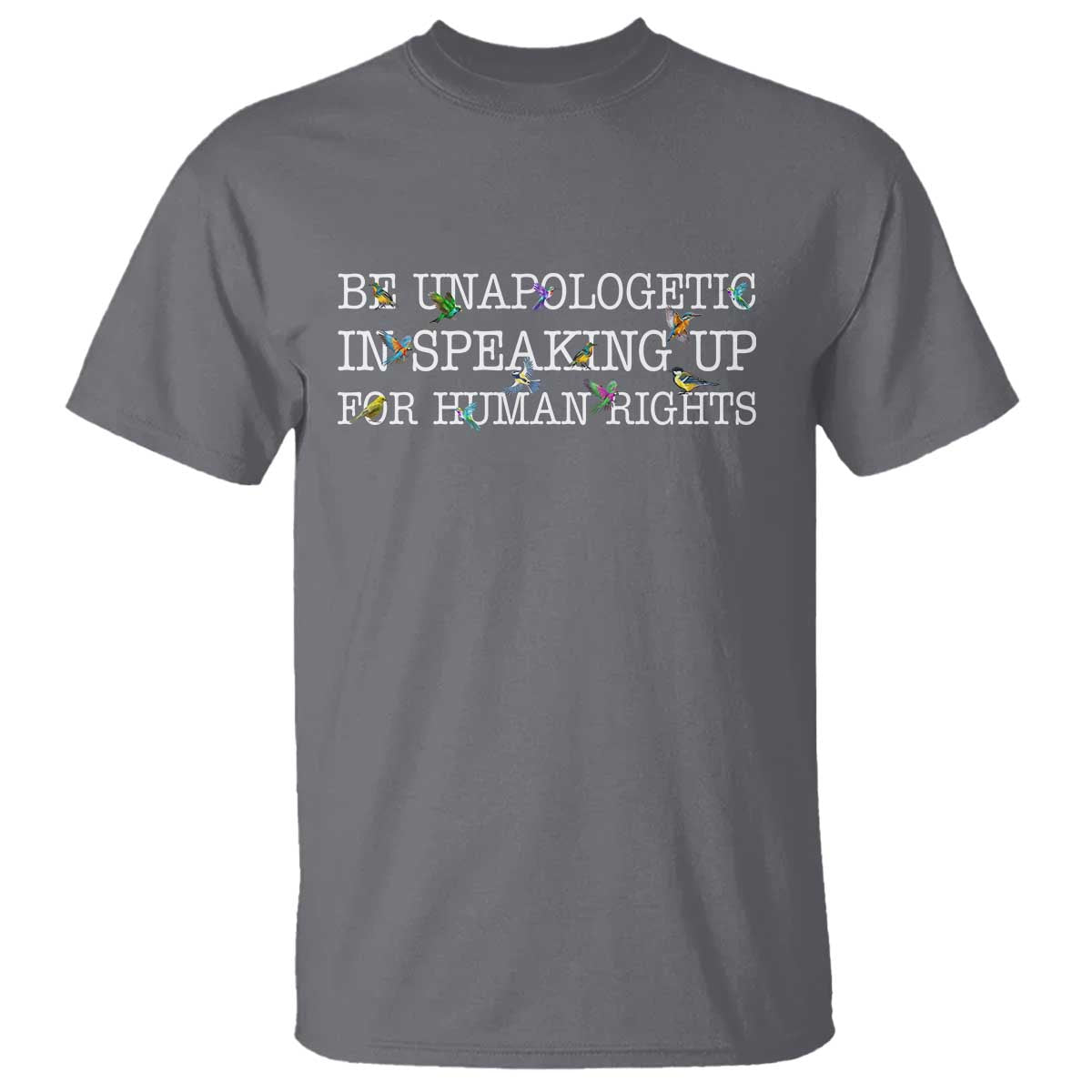 Unapologetic Speaking For Human Rights T Shirt Positive Message Protest Bird Diversity TS10 Charcoal Print Your Wear