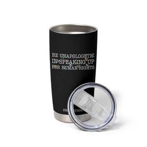 Unapologetic Speaking For Human Rights Tumbler Cup Positive Message Protest Bird Diversity TS10 Print Your Wear