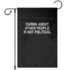 Caring About Other People Is Not Political Garden Flag Feminist Progressive Liberal Activist Social Justice TS10 Black Print Your Wear