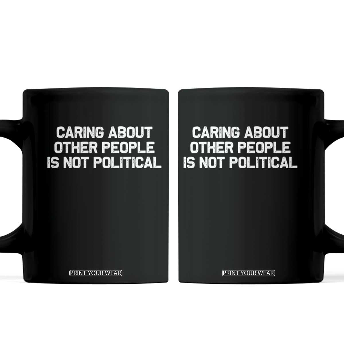 Caring About Other People Is Not Political Coffee Mug Feminist Progressive Liberal Activist Social Justice TS10 Black Print Your Wear
