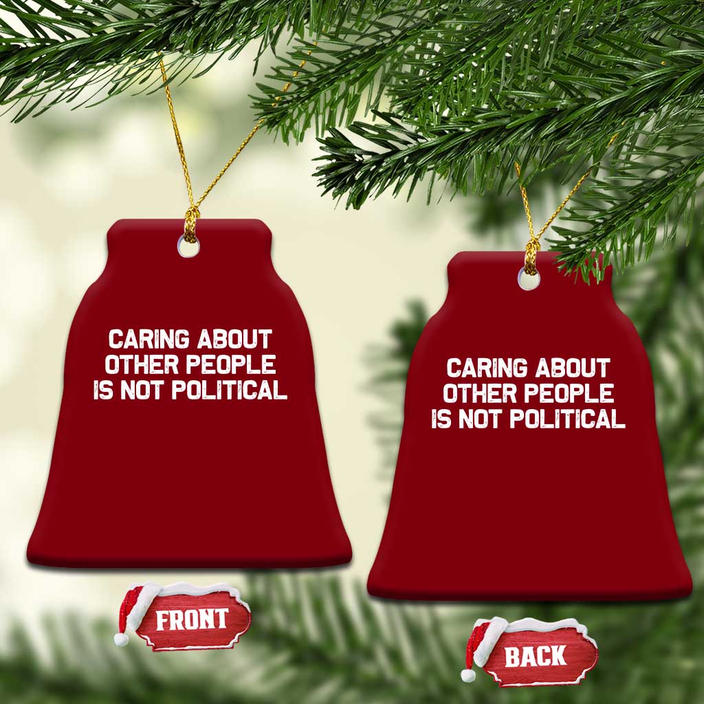Caring About Other People Is Not Political Ceramic Ornament Feminist Progressive Liberal Activist Social Justice TS10 Print Your Wear