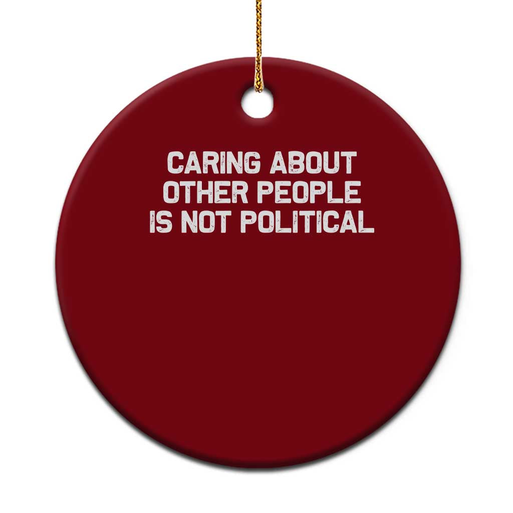 Caring About Other People Is Not Political Ceramic Ornament Feminist Progressive Liberal Activist Social Justice TS10 1pc Red Print Your Wear