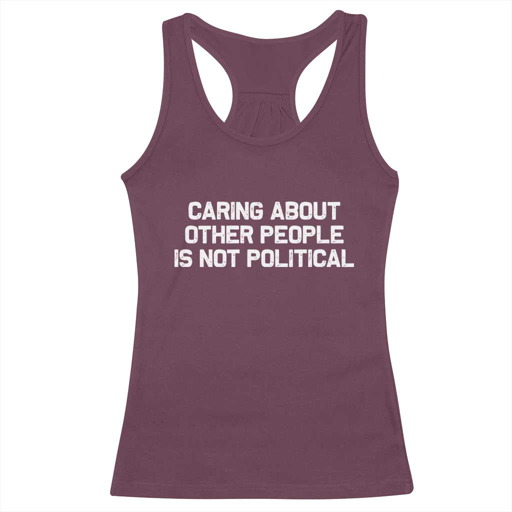Caring About Other People Is Not Political Racerback Tank Top Feminist Progressive Liberal Activist Social Justice TS10 Maroon Print Your Wear