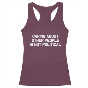 Caring About Other People Is Not Political Racerback Tank Top Feminist Progressive Liberal Activist Social Justice TS10 Maroon Print Your Wear