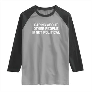 Caring About Other People Is Not Political Raglan Shirt Feminist Progressive Liberal Activist Social Justice TS10 Sport Gray Black Print Your Wear