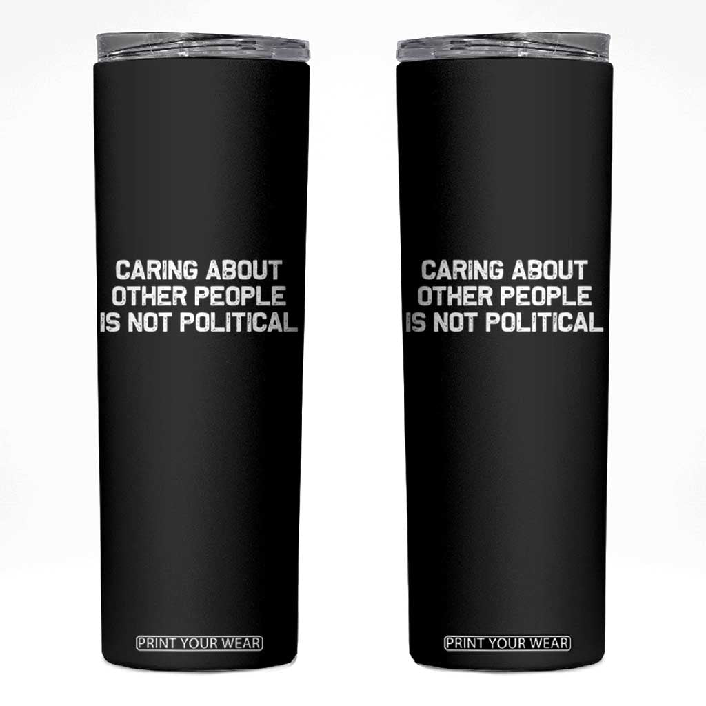 Caring About Other People Is Not Political Skinny Tumbler Feminist Progressive Liberal Activist Social Justice TS10 Black Print Your Wear