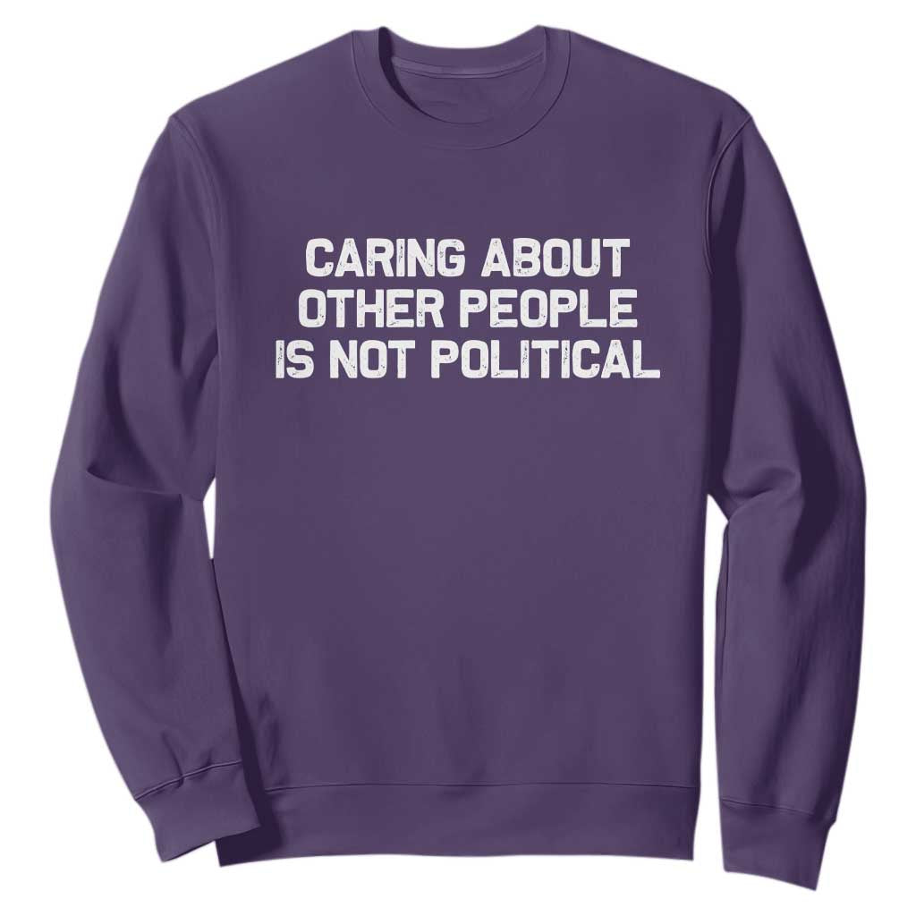 Caring About Other People Is Not Political Sweatshirt Feminist Progressive Liberal Activist Social Justice TS10 Purple Print Your Wear