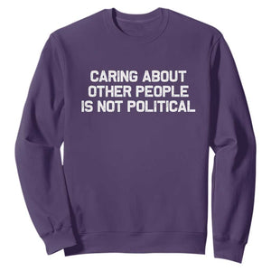 Caring About Other People Is Not Political Sweatshirt Feminist Progressive Liberal Activist Social Justice TS10 Purple Print Your Wear