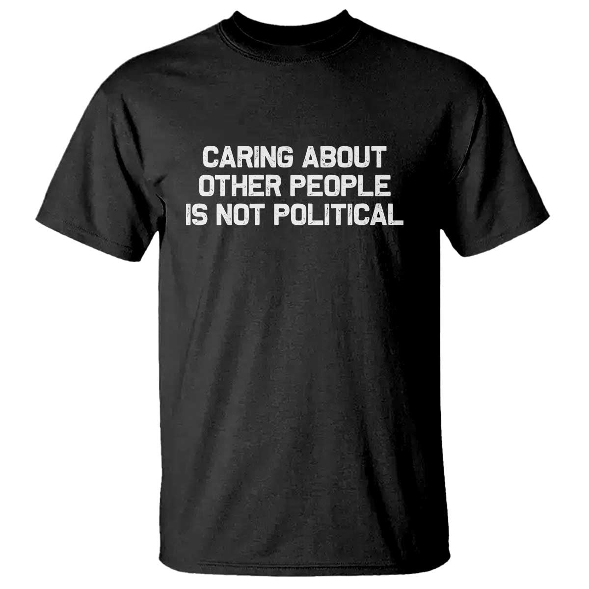 Caring About Other People Is Not Political T Shirt Feminist Progressive Liberal Activist Social Justice - Print Your Wear
