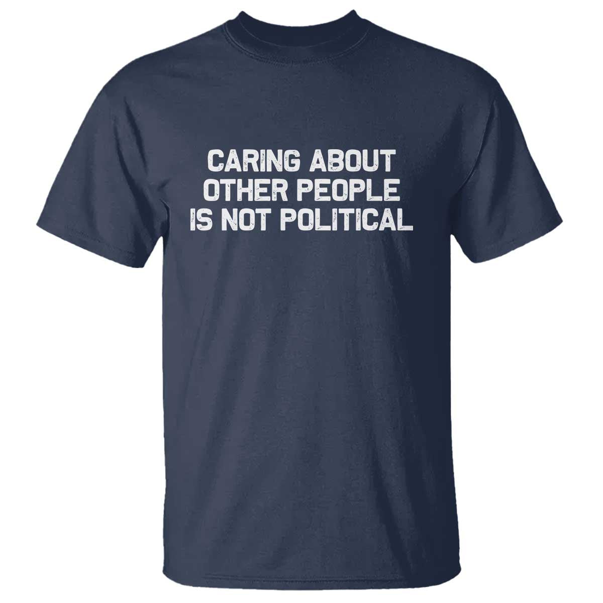 Caring About Other People Is Not Political T Shirt Feminist Progressive Liberal Activist Social Justice TS10 Navy Print Your Wear