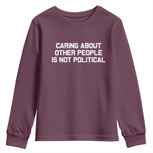 Caring About Other People Is Not Political Youth Sweatshirt Feminist Progressive Liberal Activist Social Justice TS10 Maroon Print Your Wear