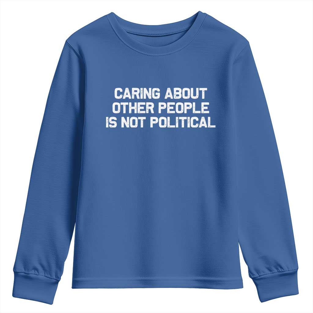 Caring About Other People Is Not Political Youth Sweatshirt Feminist Progressive Liberal Activist Social Justice TS10 Royal Blue Print Your Wear